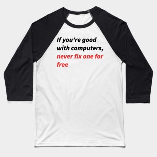 If you&amp;amp;#39;re good with computers... Baseball T-Shirt